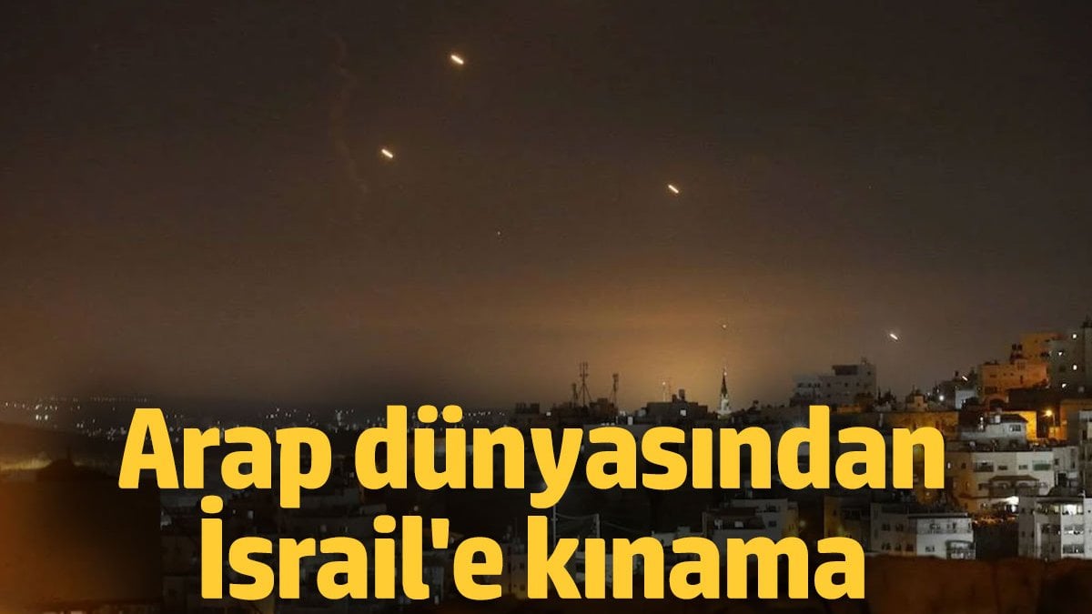 Arap dünyasından İsrail’e kınama